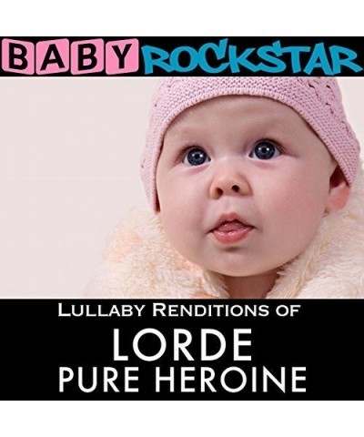 Baby Rockstar LULLABY RENDITIONS OF LORDE: PURE HEROINE CD $16.20 CD